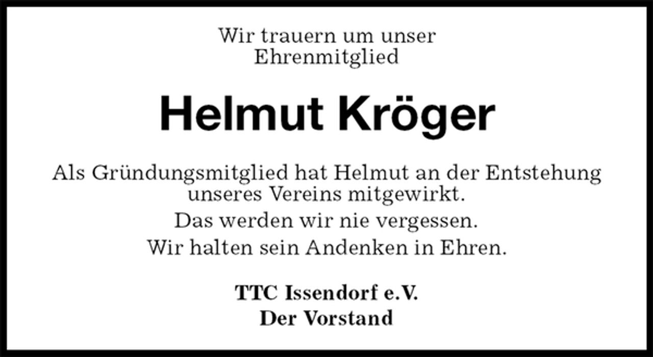 <p>Wir trauern um unser<br />Ehrenmitglied<br />Helmut Kröger<br />TTC Issendorf e.V.<br />Der Vorstand<br />Als Gründungsmitglied hat Helmut an der Entstehung unseres Vereins mitgewirkt.<br />Das werden wir nie vergessen.<br />Wir halten sein Andenken in Ehren.</p>