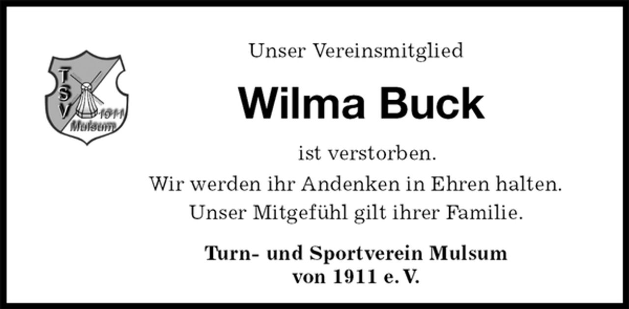 <p>Unser Vereinsmitglied<br />Wilma Buck<br />ist verstorben.<br />Wir werden ihr Andenken in Ehren halten.<br />Unser Mitgefühl gilt ihrer Familie.<br />Turn- und Sportverein Mulsum<br />von 1911 e. V.</p>