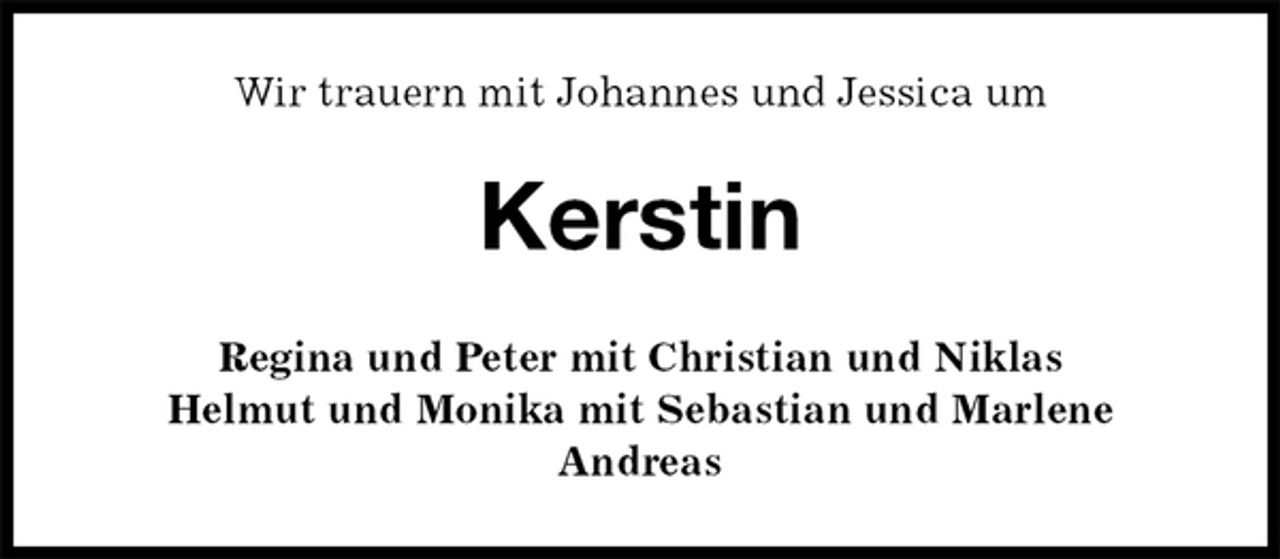 <p>Wir trauern mit Johannes und Jessica um<br />Kerstin<br />Regina und Peter mit Christian und Niklas<br />Helmut und Monika mit Sebastian und Marlene<br />Andreas</p>
