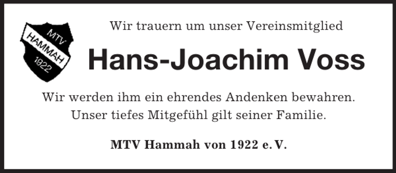 <p>Wir trauern um unser Vereinsmitglied<br />Hans-Joachim Voss<br />Wir werden ihm ein ehrendes Andenken bewahren.<br />Unser tiefes Mitgefühl gilt seiner Familie.<br />MTV Hammah von 1922 e. V.</p>