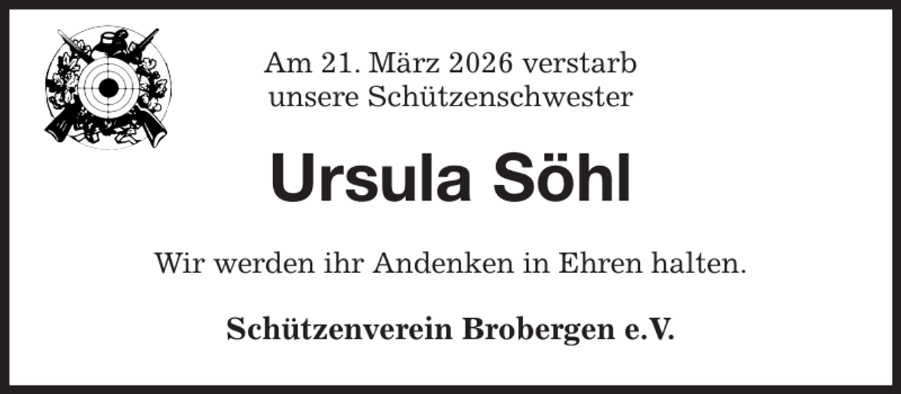 <p>Am 21. März 2026 verstarb<br />unsere Schützenschwester<br />Ursula Söhl<br />Wir werden ihr Andenken in Ehren halten.<br />Schützenverein Brobergen e.V.</p>