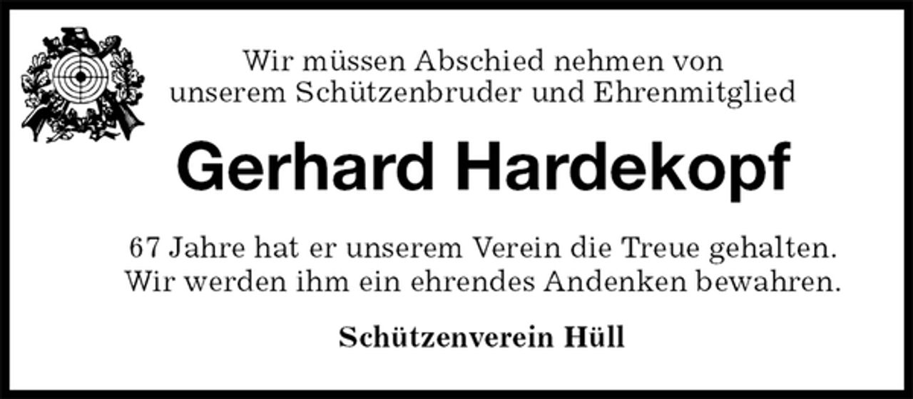 <p>Wir müssen Abschied nehmen von<br />unserem Schützenbruder und Ehrenmitglied<br />Gerhard Hardekopf<br />67 Jahre hat er unserem Verein die Treue gehalten.<br />Wir werden ihm ein ehrendes Andenken bewahren.<br />Schützenverein Hüll</p>