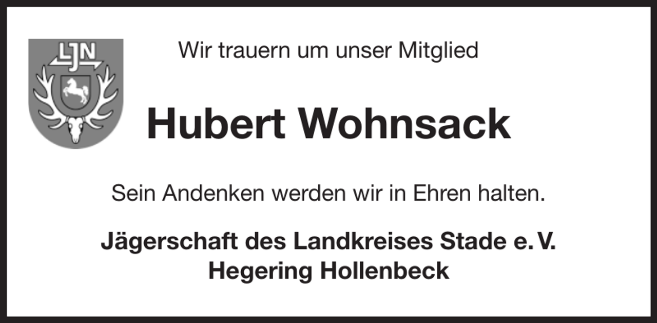 <p>Wir trauern um unser Mitglied<br />Hubert Wohnsack<br />Sein Andenken werden wir in Ehren halten.</p><p>Jägerschaft des Landkreises Stade e. V.<br />Hegering Hollenbeck</p>