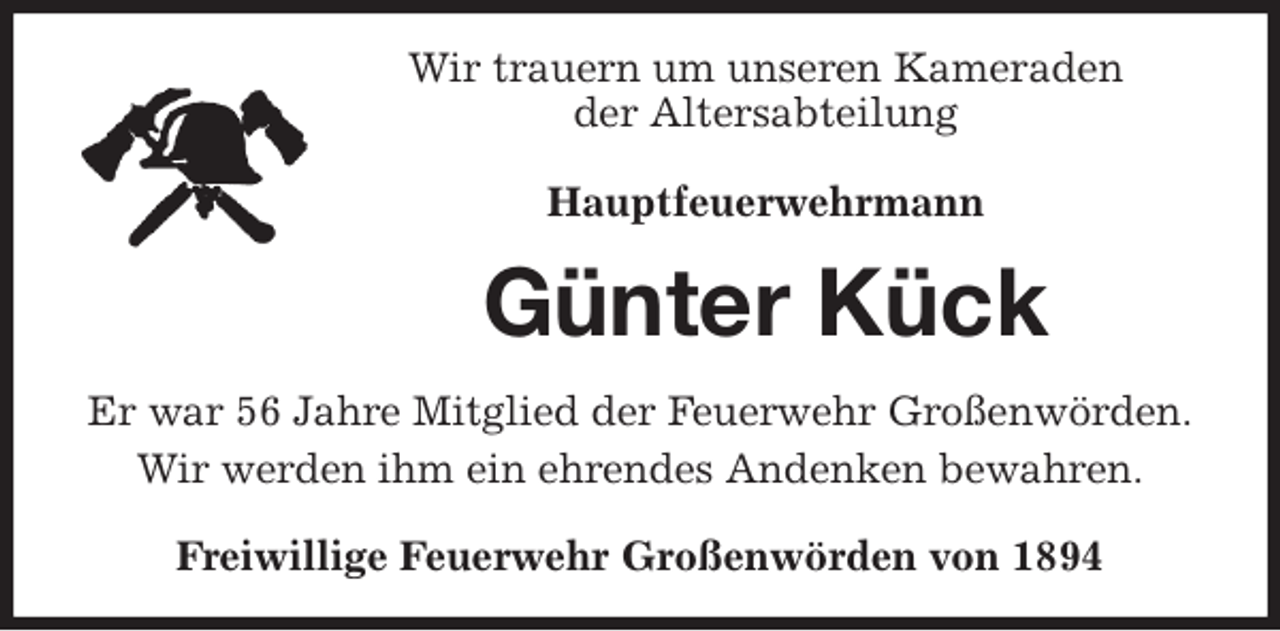 <p>Wir trauern um unseren Kameraden<br />der Altersabteilung<br />Hauptfeuerwehrmann<br />Günter Kück<br />Er war 56 Jahre Mitglied der Feuerwehr Großenwörden.<br />Wir werden ihm ein ehrendes Andenken bewahren.<br />Freiwillige Feuerwehr Großenwörden von 1894</p>