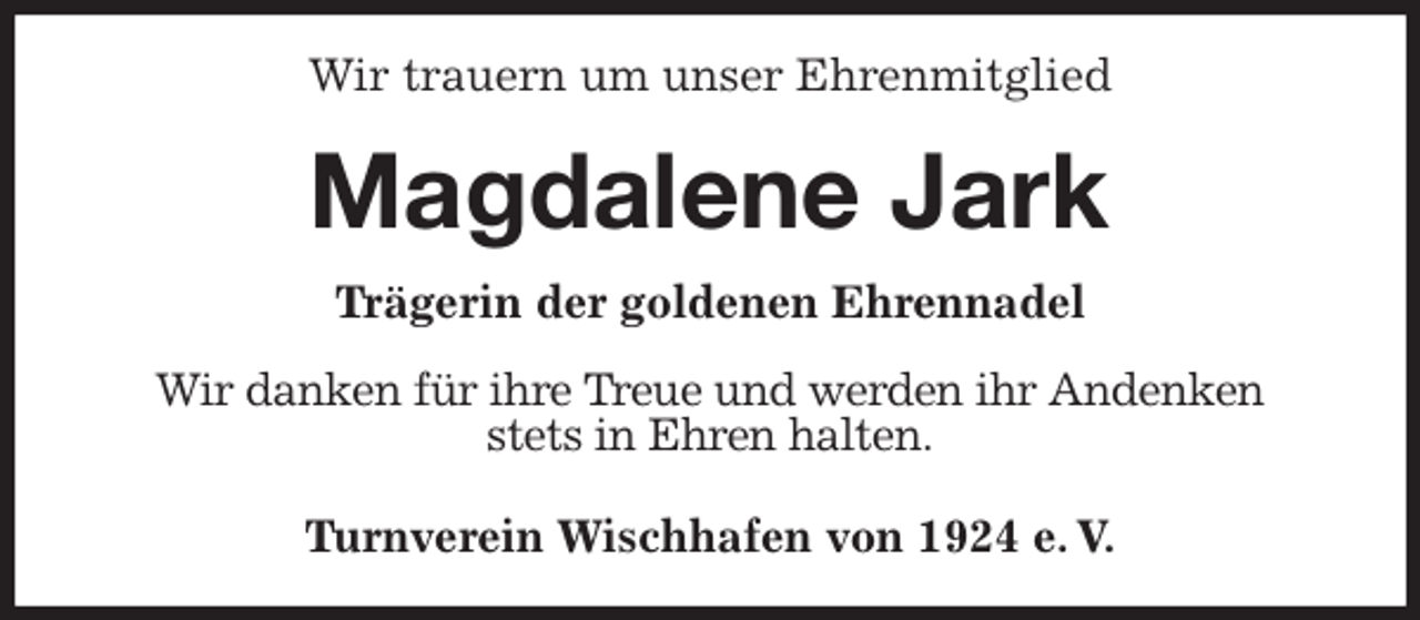 <p>Wir trauern um unser Ehrenmitglied<br />Magdalene Jark<br />Turnverein Wischhafen von 1924 e. V.<br />Trägerin der goldenen Ehrennadel<br />Wir danken für ihre Treue und werden ihr Andenken<br />stets in Ehren halten.</p>