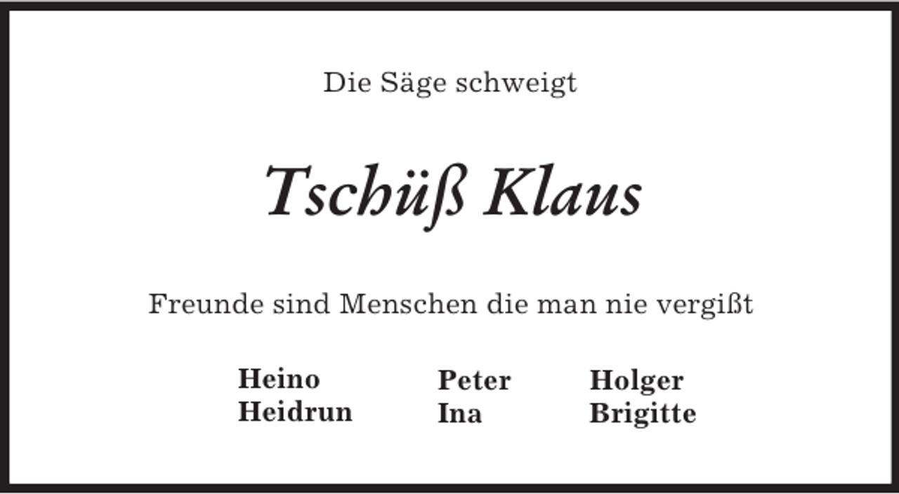 <p>Peter<br />Ina<br />Holger<br />Brigitte<br />Heino<br />Heidrun<br />Die Säge schweigt<br />Tschüß Klaus<br />Freunde sind Menschen die man nie vergißt</p>