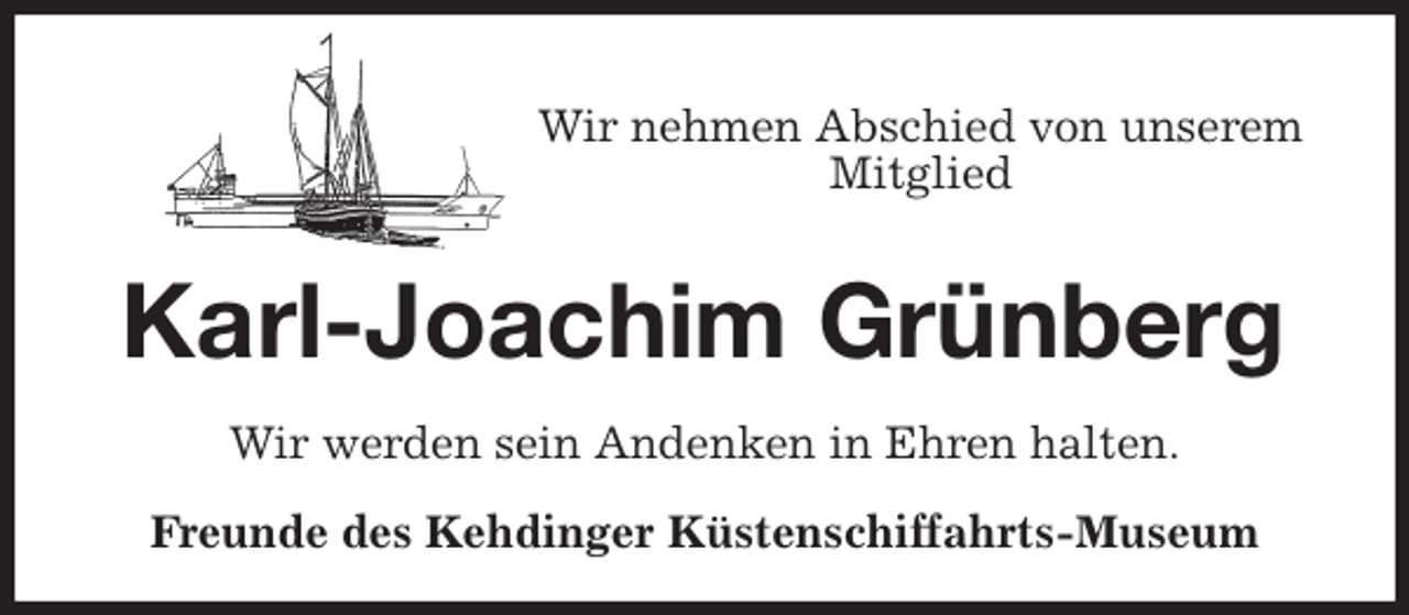<p>Wir nehmen Abschied von unserem Mitglied<br />Karl-Joachim Grünberg<br />Wir werden sein Andenken in Ehren halten.<br />Freunde des Kehdinger Küstenschiffahrts-Museum</p>
