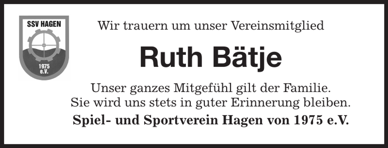 <p>Wir trauern um unser Vereinsmitglied<br />Unser ganzes Mitgefühl gilt der Familie.<br />Sie wird uns stets in guter Erinnerung bleiben.<br />Spiel- und Sportverein Hagen von 1975 e.V.<br />Ruth Bätje</p>