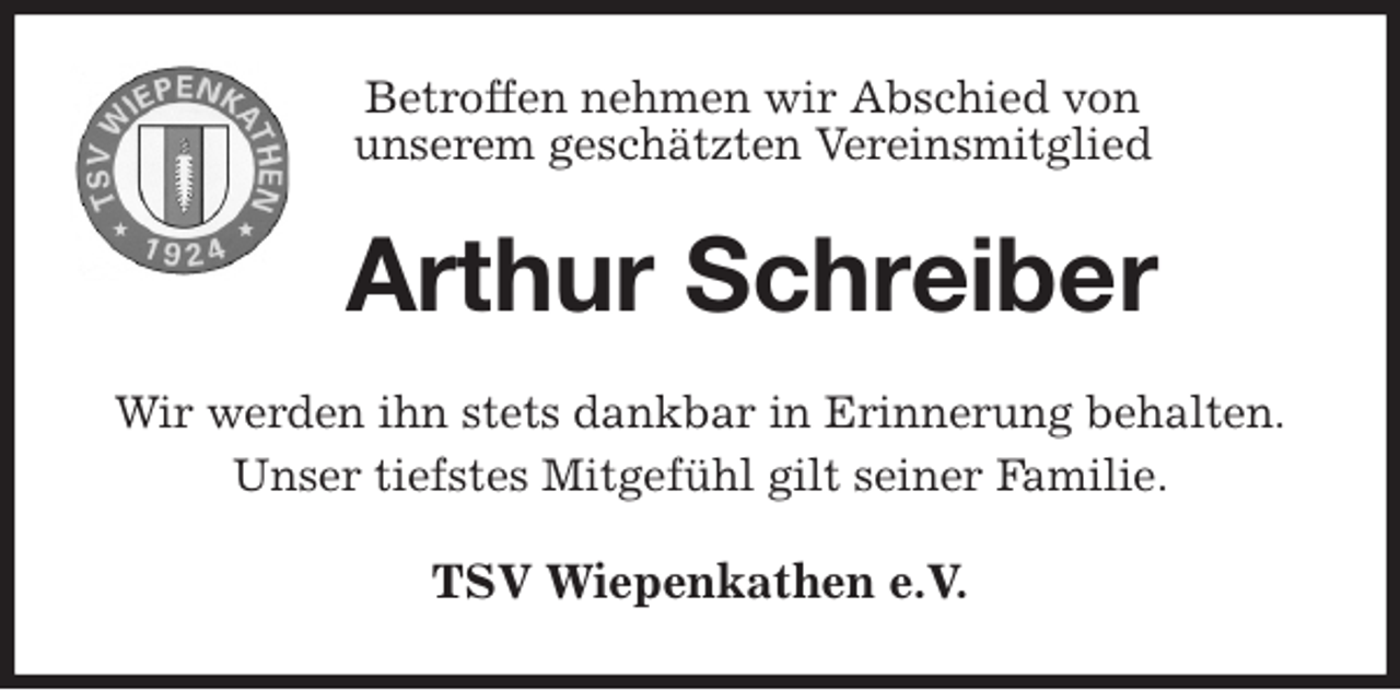 <p>Betroffen nehmen wir Abschied von<br />unserem geschätzten Vereinsmitglied<br />Arthur Schreiber<br />Wir werden ihn stets dankbar in Erinnerung behalten.<br />Unser tiefstes Mitgefühl gilt seiner Familie.<br />TSV Wiepenkathen e.V.</p>