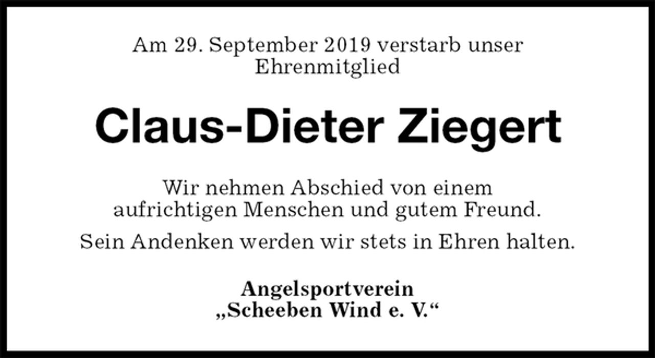 <p>Am 29. September 2019 verstarb unser<br />Ehrenmitglied<br />Claus-Dieter Ziegert<br />Wir nehmen Abschied von einem<br />aufrichtigen Menschen und gutem Freund.<br />Sein Andenken werden wir stets in Ehren halten.<br />Angelsportverein<br />„Scheeben Wind e. V.“</p>