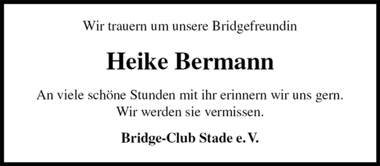 <p>Wir trauern um unsere Bridgefreundin<br />Heike Bermann<br />An viele schöne Stunden mit ihr erinnern wir uns gern.<br />Wir werden sie vermissen.<br />Bridge-Club Stade e. V.</p>