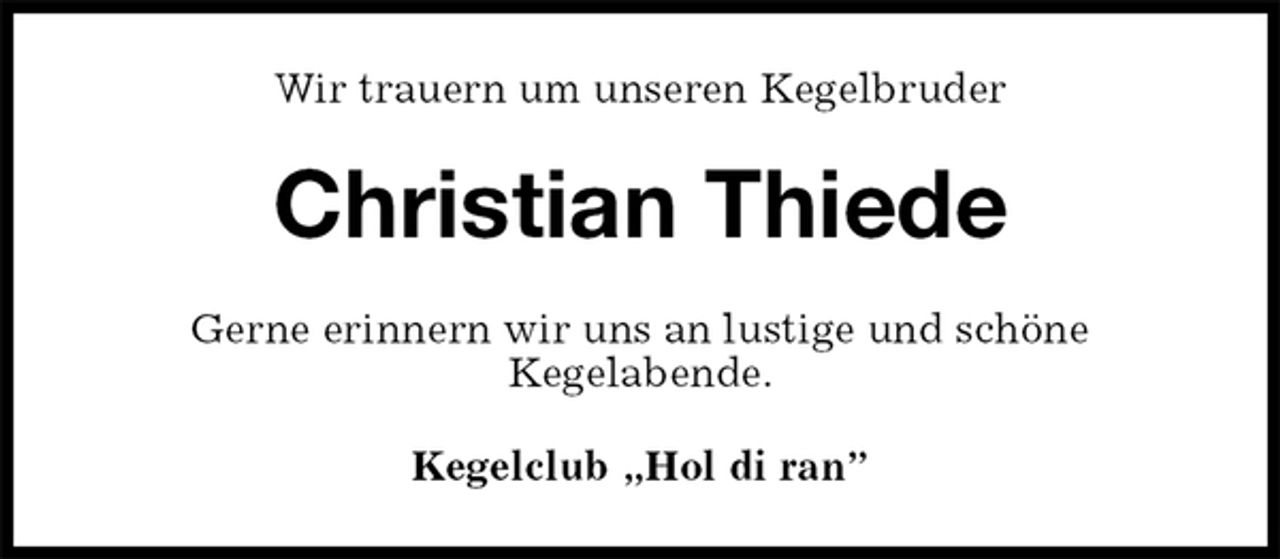 <p>Wir trauern um unseren Kegelbruder<br />Christian Thiede<br />Gerne erinnern wir uns an lustige und schöne<br />Kegelabende.<br />Kegelclub „Hol di ran”</p>