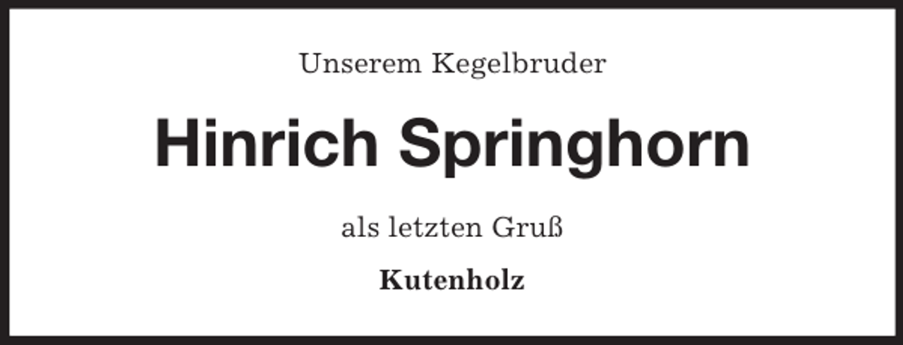 <p>Unserem Kegelbruder</p><p>Hinrich Springhorn<br />als letzten Gruß<br />Kutenholz</p>