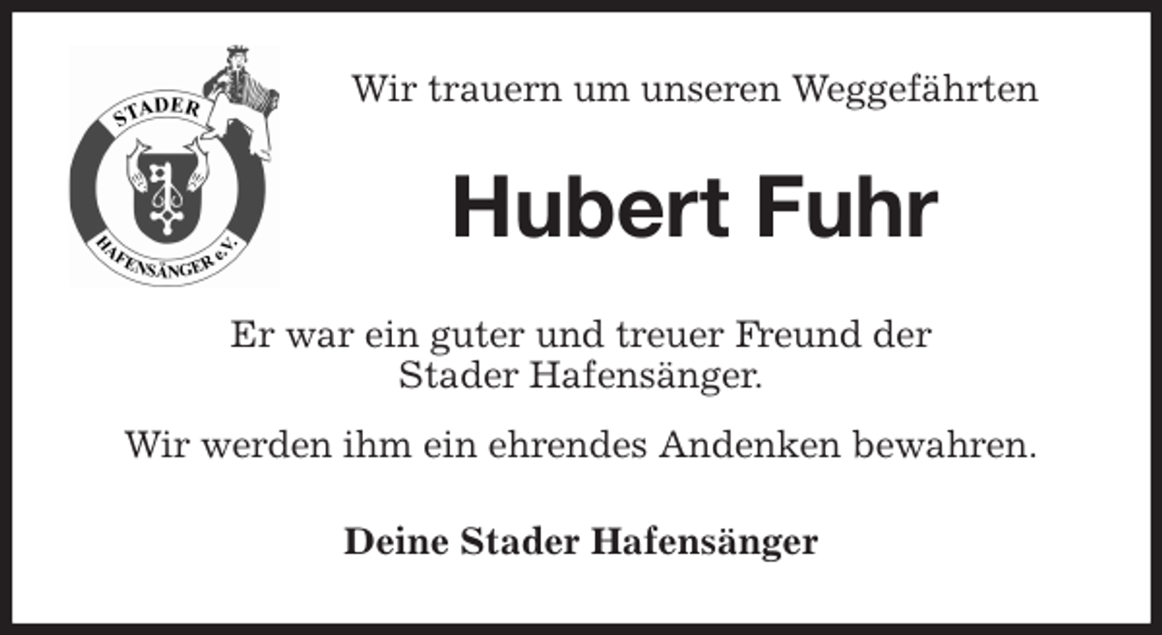 <p>Wir trauern um unseren Weggefährten<br />Hubert Fuhr<br />Er war ein guter und treuer Freund der<br />Stader Hafensänger.<br />Wir werden ihm ein ehrendes Andenken bewahren.<br />Deine Stader Hafensänger</p>