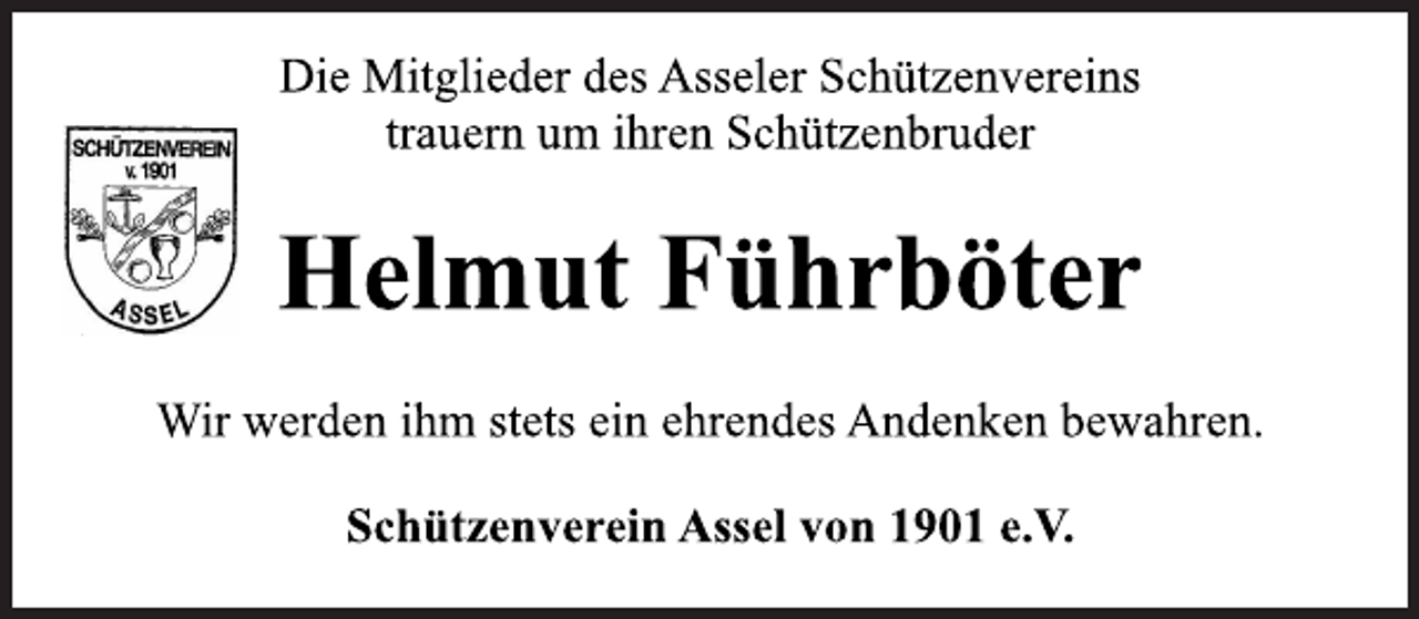 <p>Die Mitglieder des Asseler Schützenvereins<br />trauern um ihren Schützenbruder<br />Helmut Führböter<br />Wir werden ihm stets ein ehrendes Andenken bewahren.<br />Schützenverein Assel von 1901 e.V.</p>