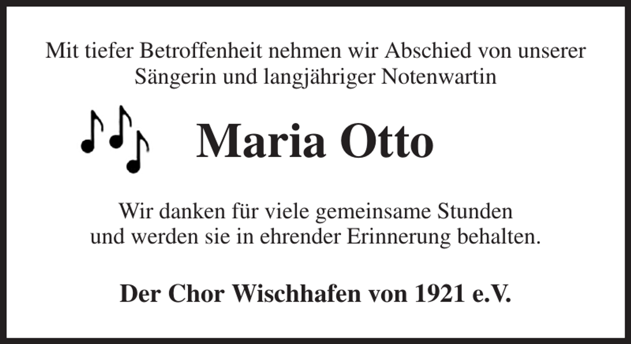 <p>Mit tiefer Betroffenheit nehmen wir Abschied von unserer Sängerin und langjähriger Notenwartin<br />Maria Otto<br />Wir danken für viele gemeinsame Stunden<br />und werden sie in ehrender Erinnerung behalten.<br />Der Chor Wischhafen von 1921 e.V.</p>