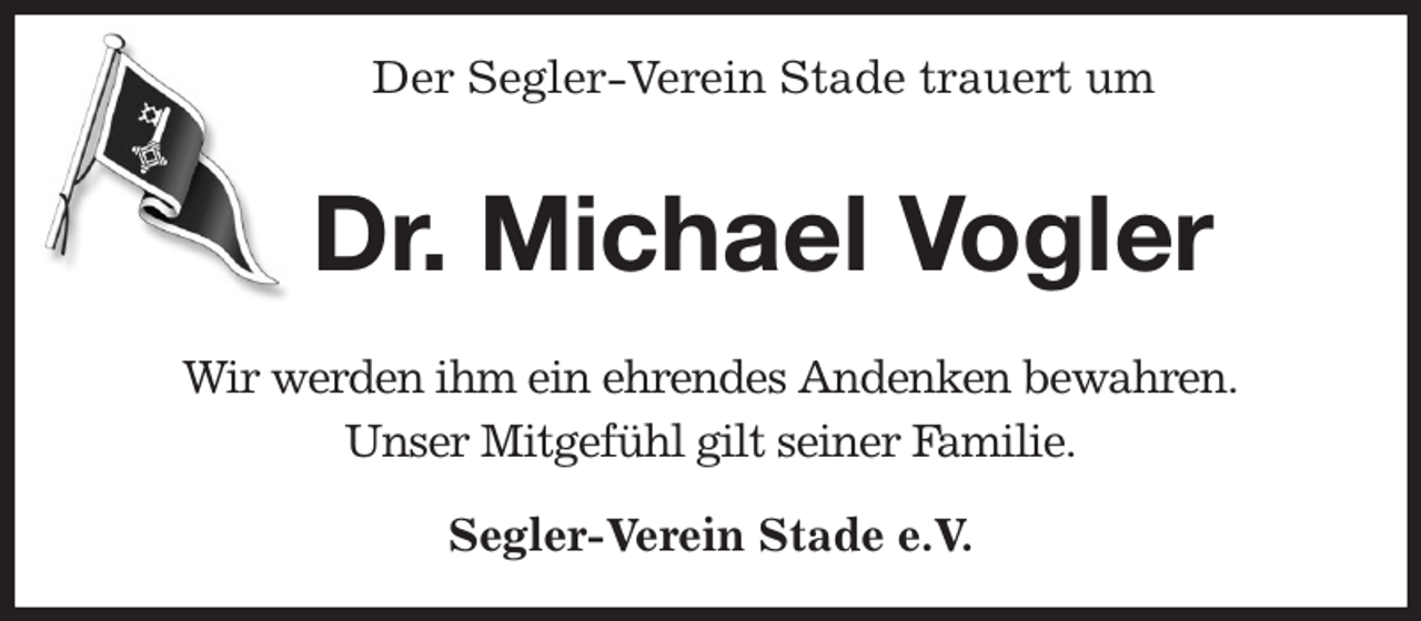 <p>Der Segler-Verein Stade trauert um<br />Dr. Michael Vogler<br />Wir werden ihm ein ehrendes Andenken bewahren.<br />Unser Mitgefühl gilt seiner Familie.<br />Segler-Verein Stade e.V.</p>