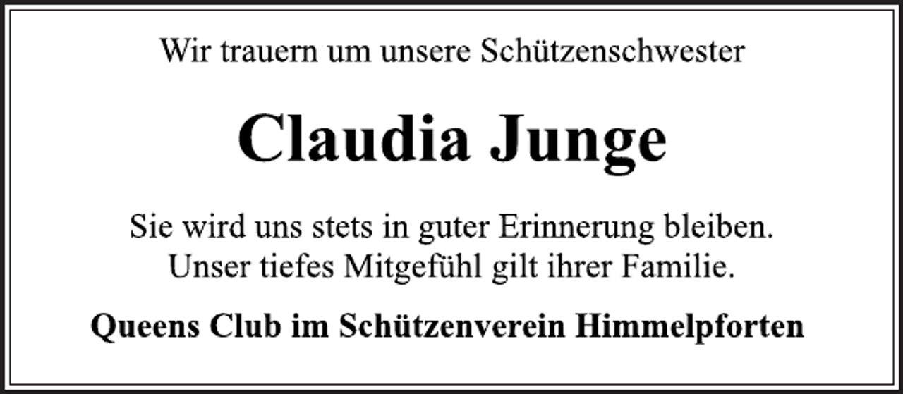 <p>Wir trauern um unsere Schützenschwester<br />Claudia Junge<br />Sie wird uns stets in guter Erinnerung bleiben.<br />Unser tiefes Mitgefühl gilt ihrer Familie.<br />Queens Club im Schützenverein Himmelpforten</p>