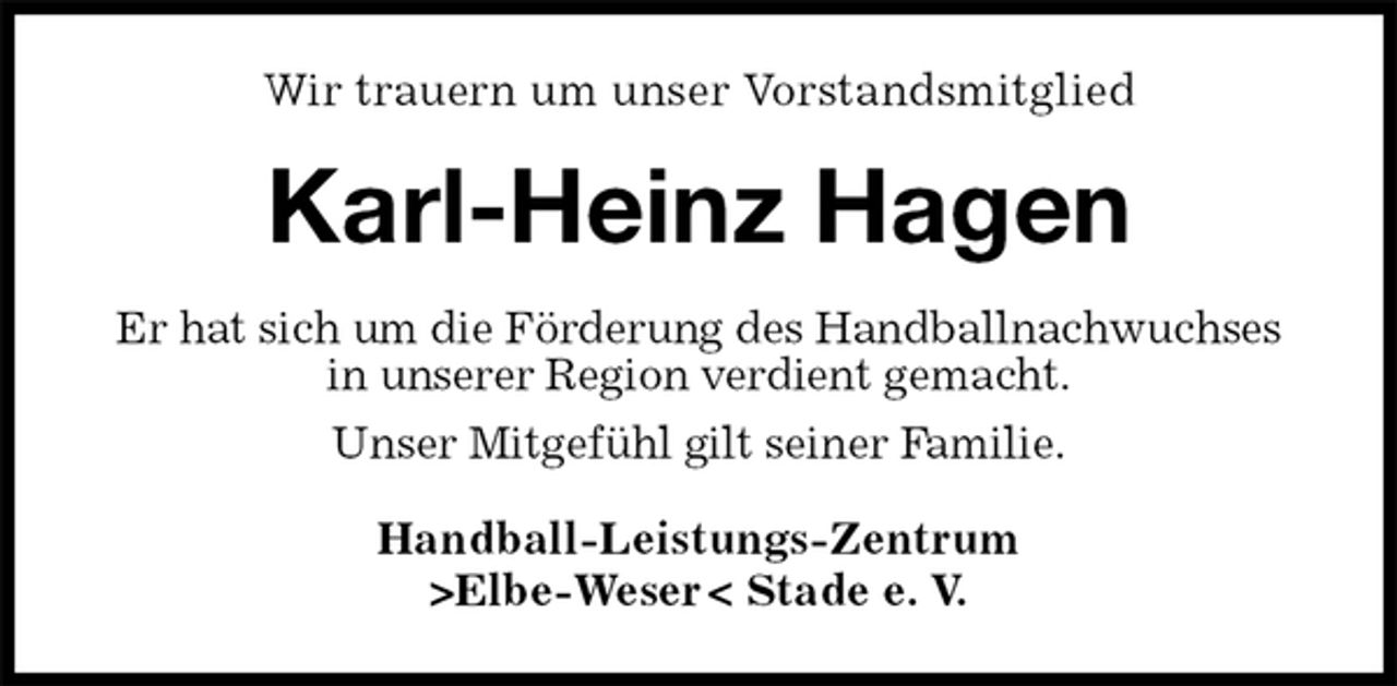 <p>Wir trauern um unser Vorstandsmitglied<br />Karl-Heinz Hagen<br />Er hat sich um die Förderung des Handballnachwuchses in unserer Region verdient gemacht.<br />Unser Mitgefühl gilt seiner Familie.<br />Handball-Leistungs-Zentrum<br />>Elbe-Weser < Stade e. V.</p>