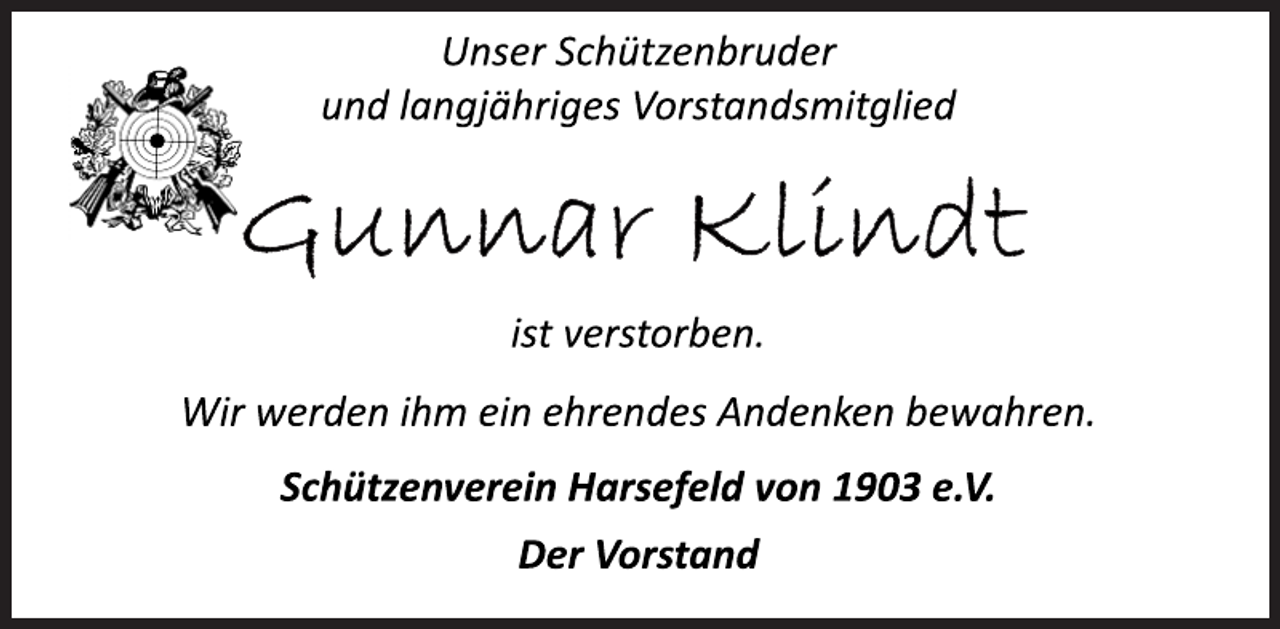 <p>Unser Schützenbruder<br />und langjähriges Vorstandsmitglied<br />Gunnar Klindt<br />ist verstorben.<br />Wir werden ihm ein ehrendes Andenken bewahren.<br />Schützenverein Harsefeld von 1903 e.V.<br />Der Vorstand</p>