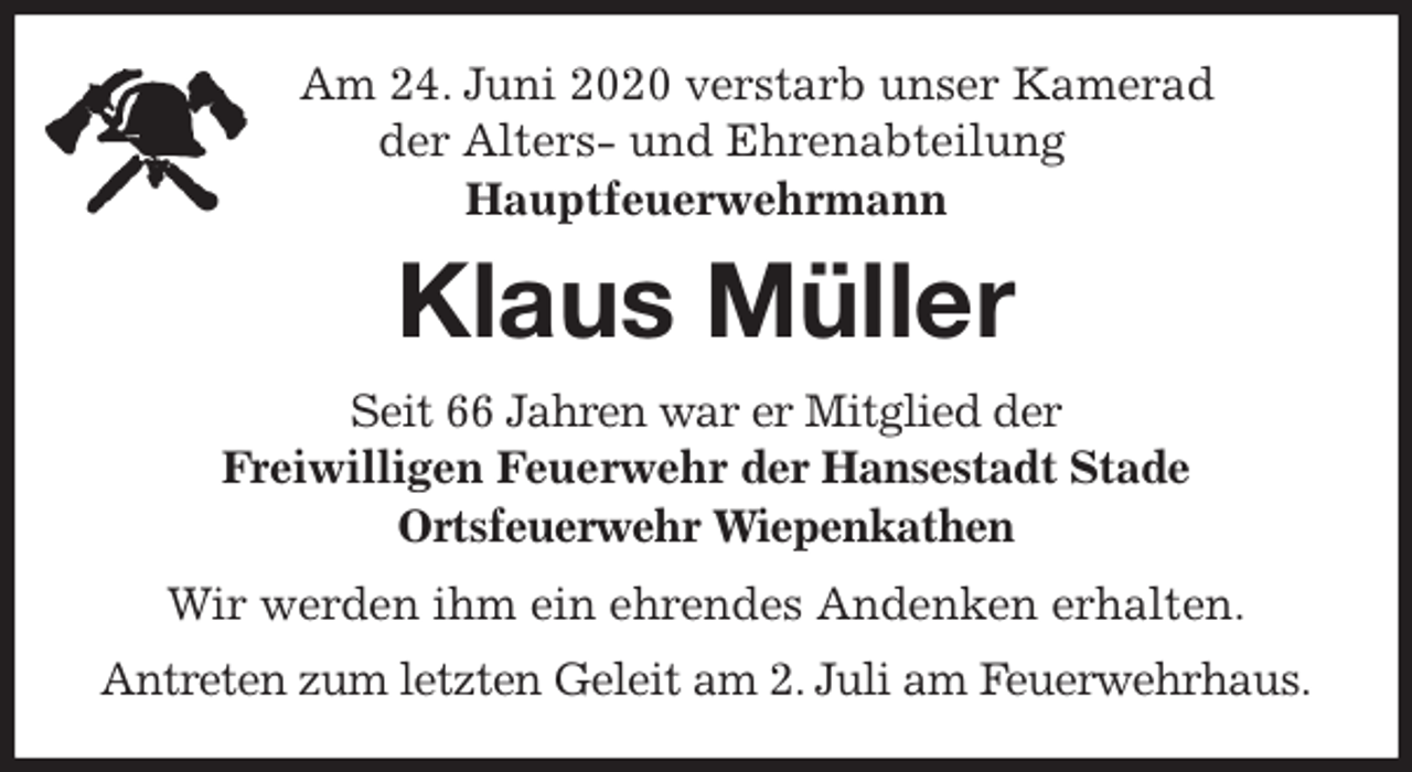 <p>Am 24. Juni 2020 verstarb unser Kamerad<br />der Alters- und Ehrenabteilung<br />Hauptfeuerwehrmann<br />Klaus Müller<br />Seit 66 Jahren war er Mitglied der<br />Freiwilligen Feuerwehr der Hansestadt Stade<br />Ortsfeuerwehr Wiepenkathen<br />Wir werden ihm ein ehrendes Andenken erhalten.<br />Antreten zum letzten Geleit am 2. Juli am Feuerwehrhaus.</p>