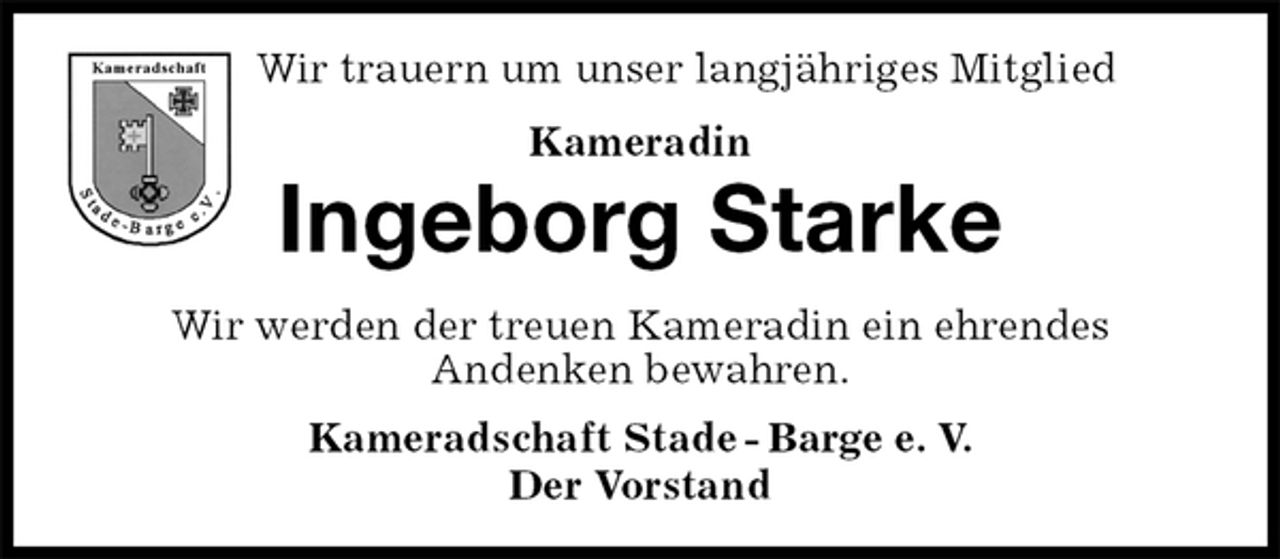 <p>Wir trauern um unser langjähriges Mitglied<br />Kameradin<br />Ingeborg Starke<br />Kameradschaft Stade - Barge e. V.<br />Der Vorstand<br />Wir werden der treuen Kameradin ein ehrendes<br />Andenken bewahren.</p>