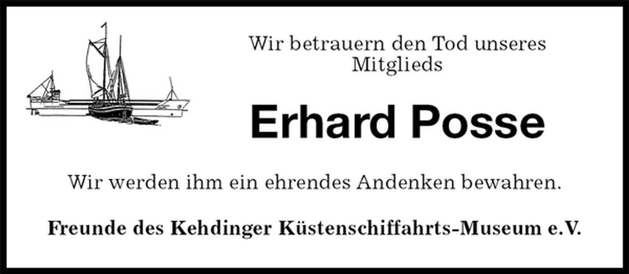 <p>Wir betrauern den Tod unseres<br />Mitglieds<br />Erhard Posse<br />Wir werden ihm ein ehrendes Andenken bewahren.<br />Freunde des Kehdinger Küstenschiffahrts-Museum e.V.</p>