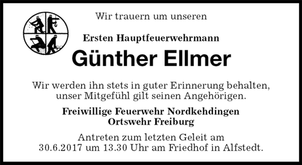 <p>Wir werden ihn stets in guter Erinnerung behalten,<br />unser Mitgefühl gilt seinen Angehörigen.<br />Freiwillige Feuerwehr Nordkehdingen<br />Ortswehr Freiburg<br />Antreten zum letzten Geleit am<br />30.6.2017 um 13.30 Uhr am Friedhof in Alfstedt.<br />Ersten Hauptfeuerwehrmann<br />Günther Ellmer<br />Wir trauern um unseren</p>