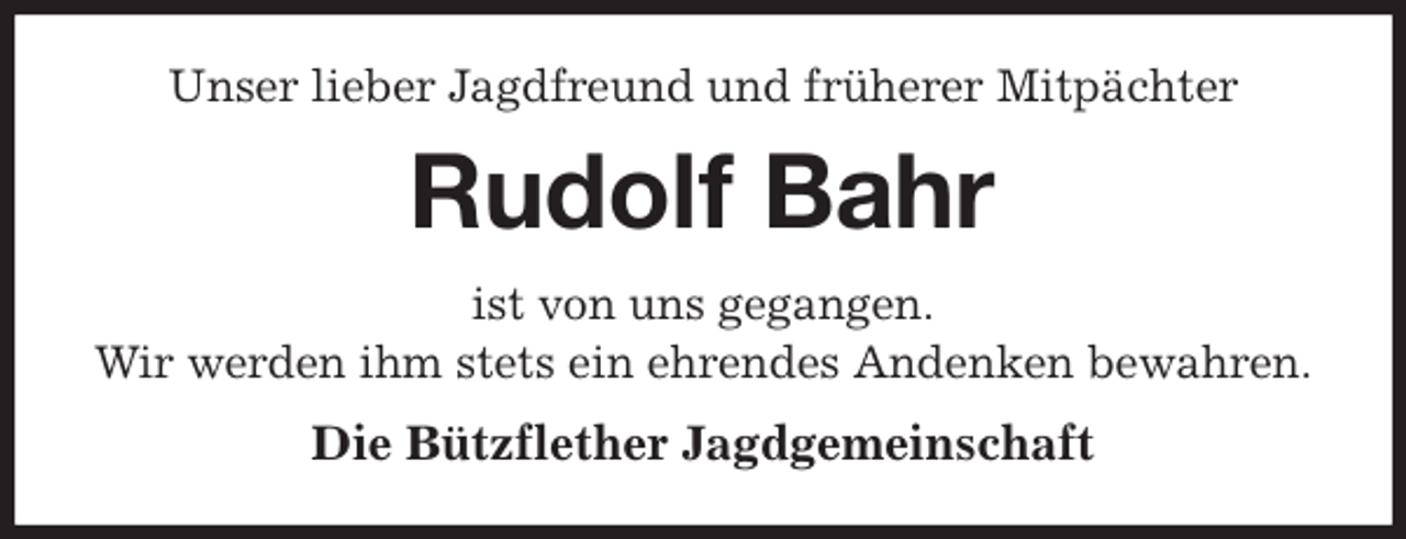 <p>Unser lieber Jagdfreund und früherer Mitpächter<br />Rudolf Bahr<br />ist von uns gegangen.<br />Wir werden ihm stets ein ehrendes Andenken bewahren.<br />Die Bützflether Jagdgemeinschaft</p>