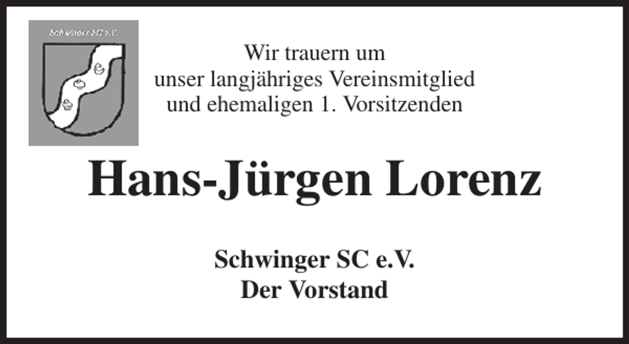 <p>Wir trauern um<br />unser langjähriges Vereinsmitglied<br />und ehemaligen 1. Vorsitzenden<br />Hans-Jürgen Lorenz<br />Schwinger SC e.V.<br />Der Vorstand</p>
