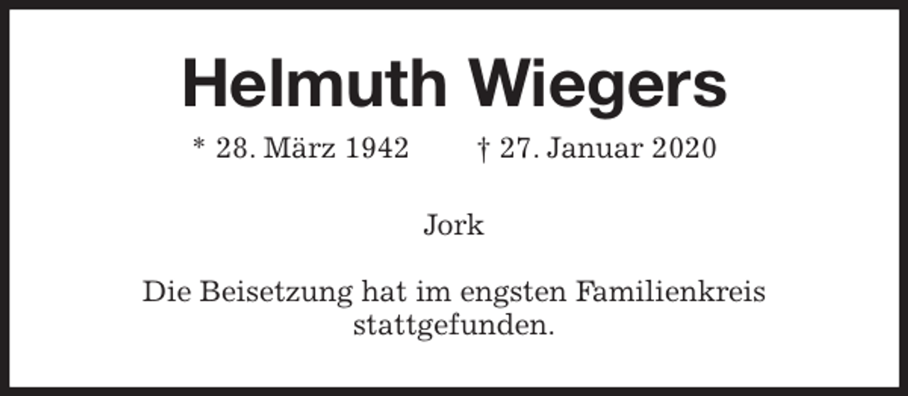 <p>Helmuth Wiegers<br />* 28. März 1942 † 27. Januar 2020<br />Jork</p>
<p>Die Beisetzung hat im engsten Familienkreis<br />stattgefunden.</p>