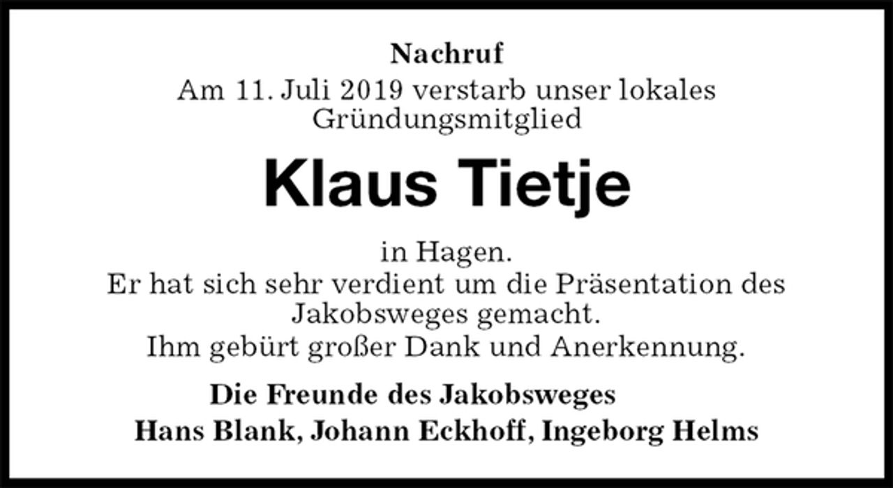 <p>Nachruf<br />Am 11. Juli 2019 verstarb unser lokales<br />Gründungsmitglied<br />Klaus Tietje<br />in Hagen.<br />Er hat sich sehr verdient um die Präsentation des<br />Jakobsweges gemacht.<br />Ihm gebürt großer Dank und Anerkennung.<br />Die Freunde des Jakobsweges<br />Hans Blank, Johann Eckhoff, Ingeborg Helms</p>
