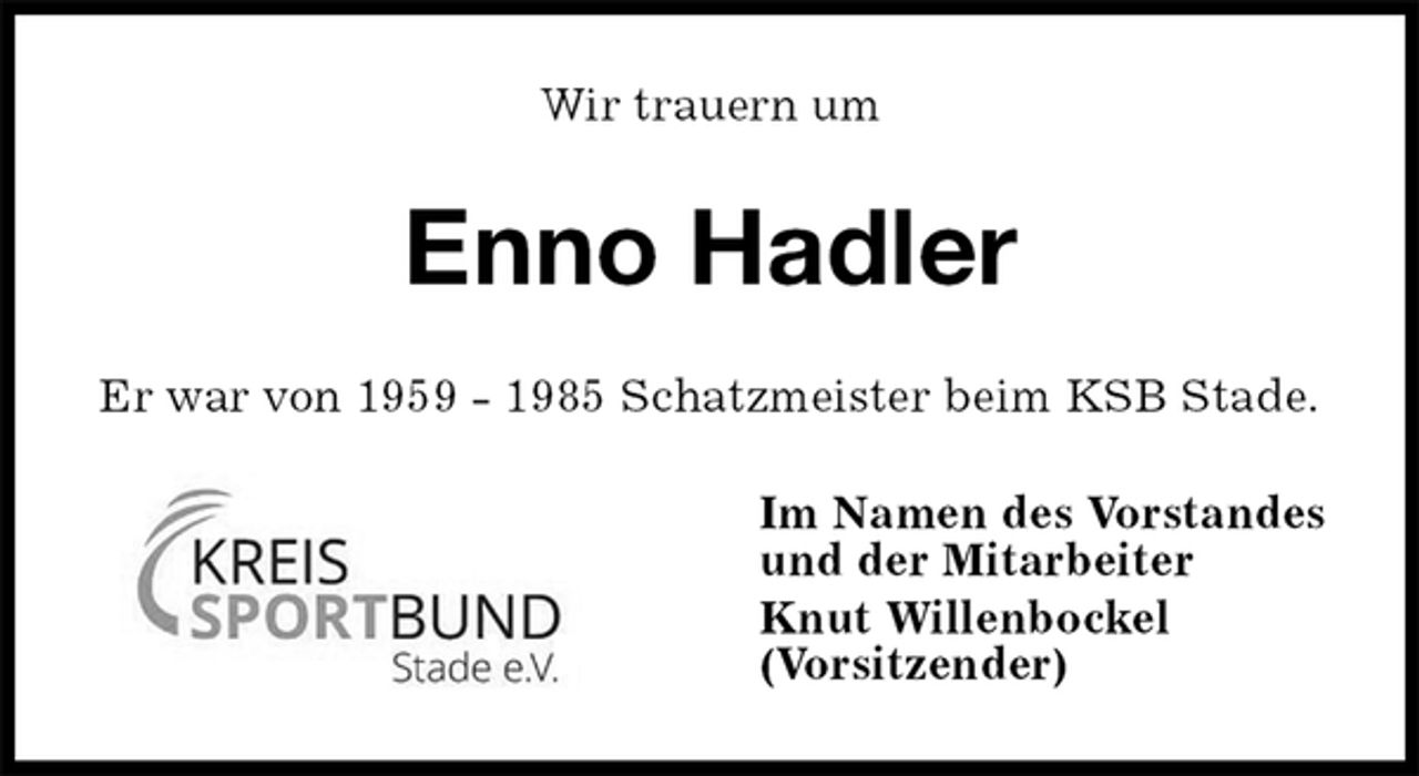 <p>Wir trauern um<br />Enno Hadler<br />Er war von 1959 - 1985 Schatzmeister beim KSB Stade.<br />Im Namen des Vorstandes<br />und der Mitarbeiter<br />Knut Willenbockel<br />(Vorsitzender)</p>