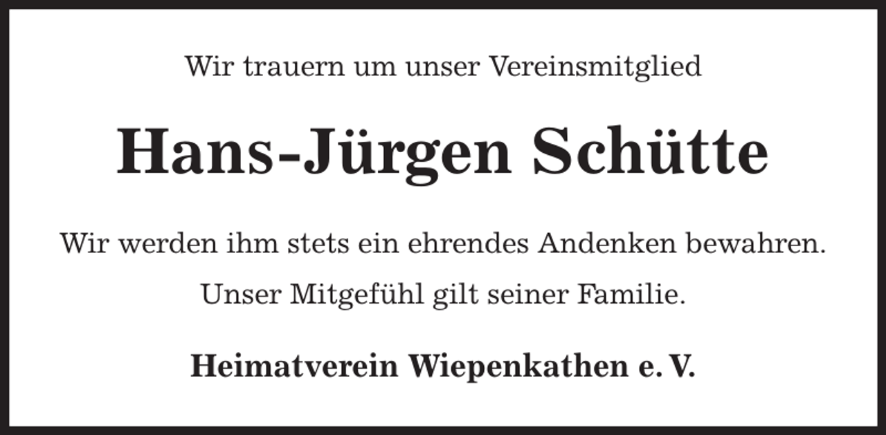 <p>Wir trauern um unser Vereinsmitglied<br />Hans-Jürgen Schütte<br />Heimatverein Wiepenkathen e. V.<br />Wir werden ihm stets ein ehrendes Andenken bewahren.<br />Unser Mitgefühl gilt seiner Familie.</p>