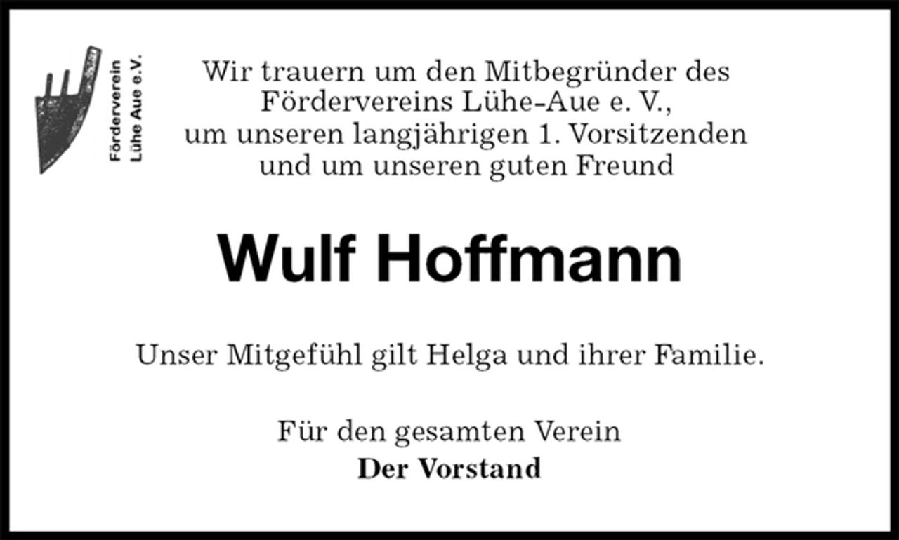 <p>Wir trauern um den Mitbegründer des<br />Fördervereins Lühe-Aue e. V.,<br />um unseren langjährigen 1. Vorsitzenden<br />und um unseren guten Freund<br />Wulf Hoffmann<br />Unser Mitgefühl gilt Helga und ihrer Familie.<br />Für den gesamten Verein<br />Der Vorstand</p>