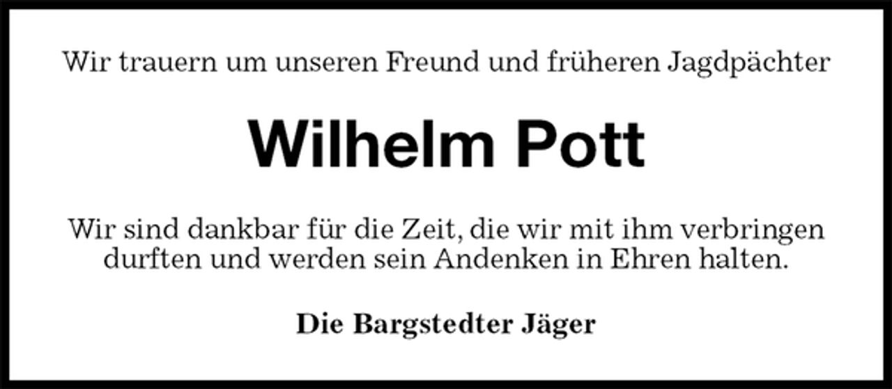<p>Wir trauern um unseren Freund und früheren Jagdpächter<br />Wilhelm Pott<br />Wir sind dankbar für die Zeit, die wir mit ihm verbringen durften und werden sein Andenken in Ehren halten.<br />Die Bargstedter Jäger</p>