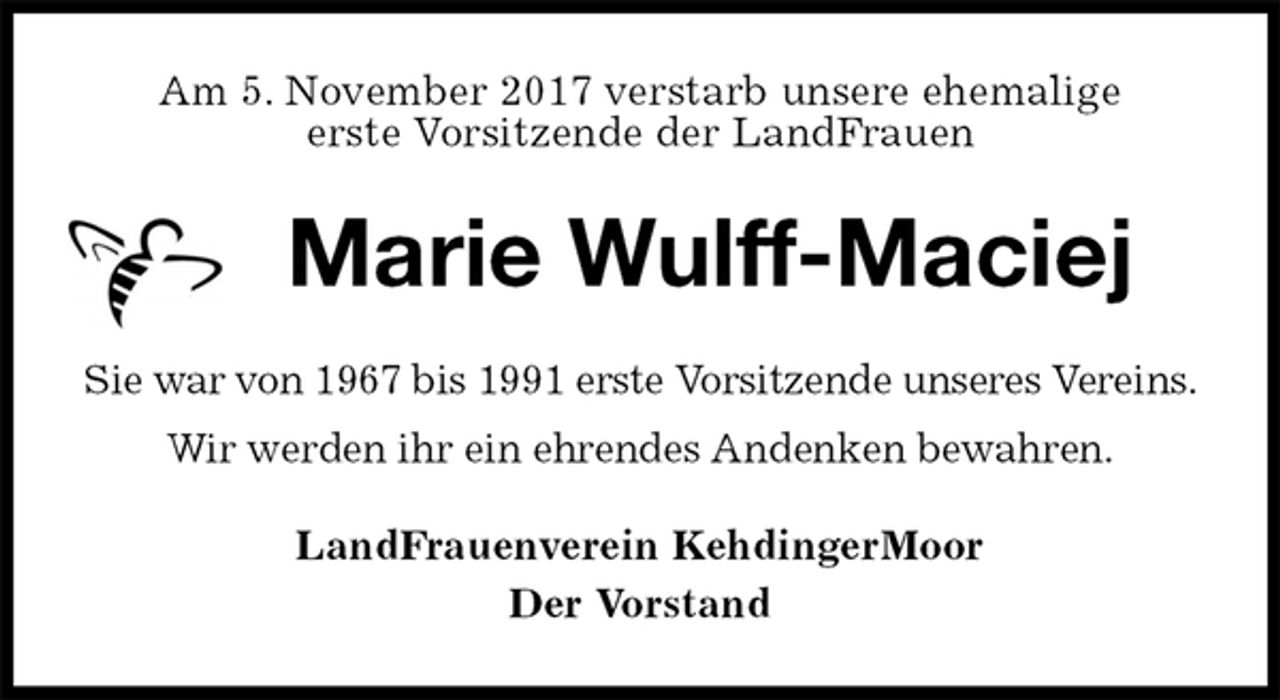 <p>Am 5. November 2017 verstarb unsere ehemalige<br />erste Vorsitzende der LandFrauen<br />Marie Wulff-Maciej<br />Sie war von 1967 bis 1991 erste Vorsitzende unseres Vereins. Wir werden ihr ein ehrendes Andenken bewahren.<br />LandFrauenverein KehdingerMoor<br />Der Vorstand</p>
