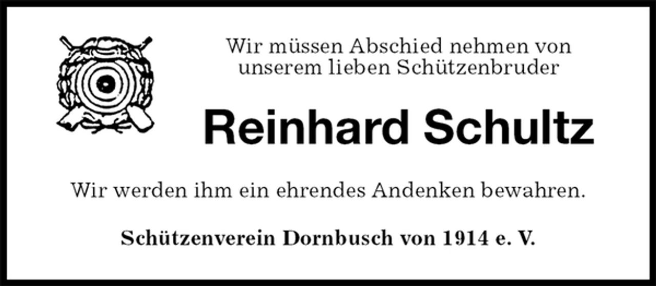 <p>Schützenverein Dornbusch von 1914 e. V.<br />Reinhard Schultz<br />Wir werden ihm ein ehrendes Andenken bewahren.<br />Wir müssen Abschied nehmen von<br />unserem lieben Schützenbruder</p>