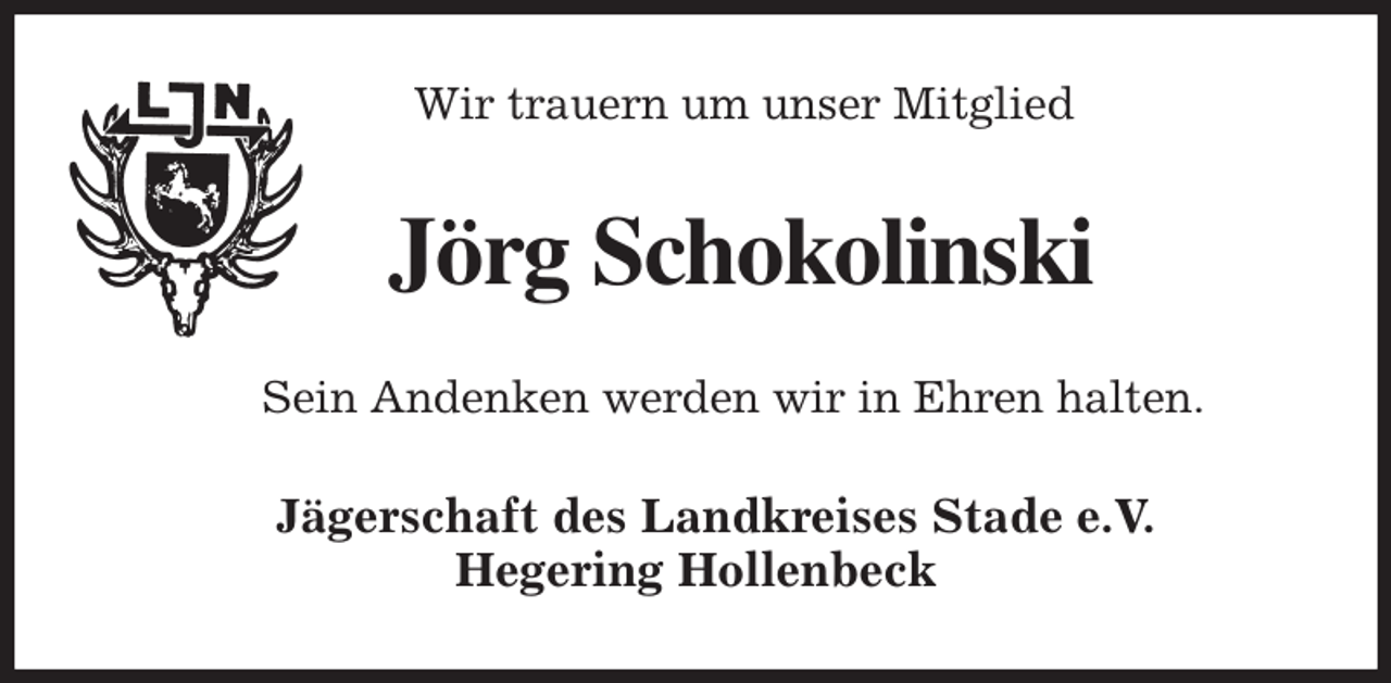 <p>Wir trauern um unser Mitglied<br />Jörg Schokolinski<br />Sein Andenken werden wir in Ehren halten.<br />Jägerschaft des Landkreises Stade e.V.<br />Hegering Hollenbeck</p>