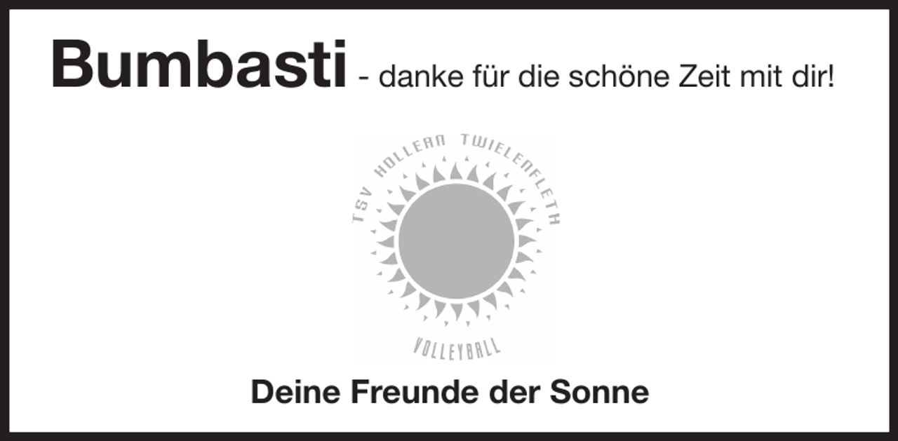 <p>Bumbasti - danke für die schöne Zeit mit dir!<br />Deine Freunde der Sonne</p>