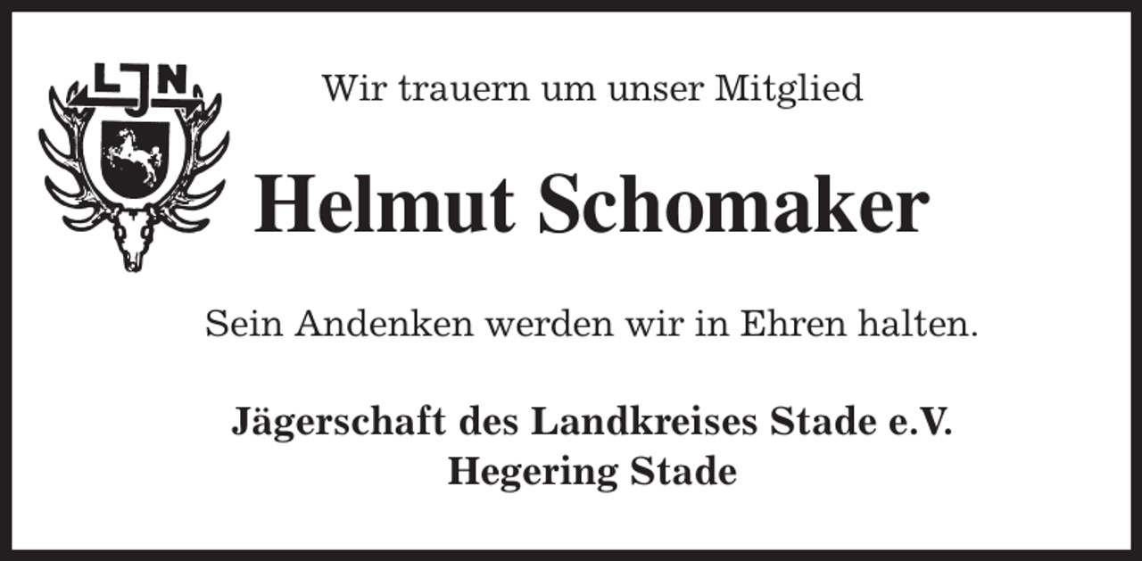 <p>Wir trauern um unser Mitglied<br />Helmut Schomaker<br />Sein Andenken werden wir in Ehren halten.<br />Jägerschaft des Landkreises Stade e.V.<br />Hegering Stade</p>