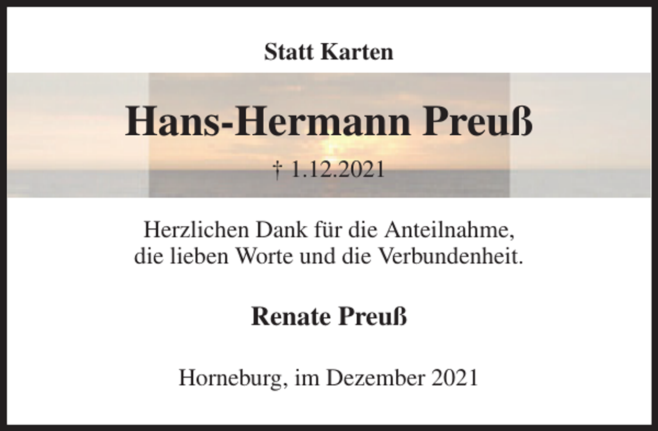 <p>Statt Karten<br />Hans-Hermann Preuß<br />† 1.12.2021<br />Herzlichen Dank für die Anteilnahme,<br />die lieben Worte und die Verbundenheit.<br />Renate Preuß<br />Horneburg, im Dezember 2021</p>