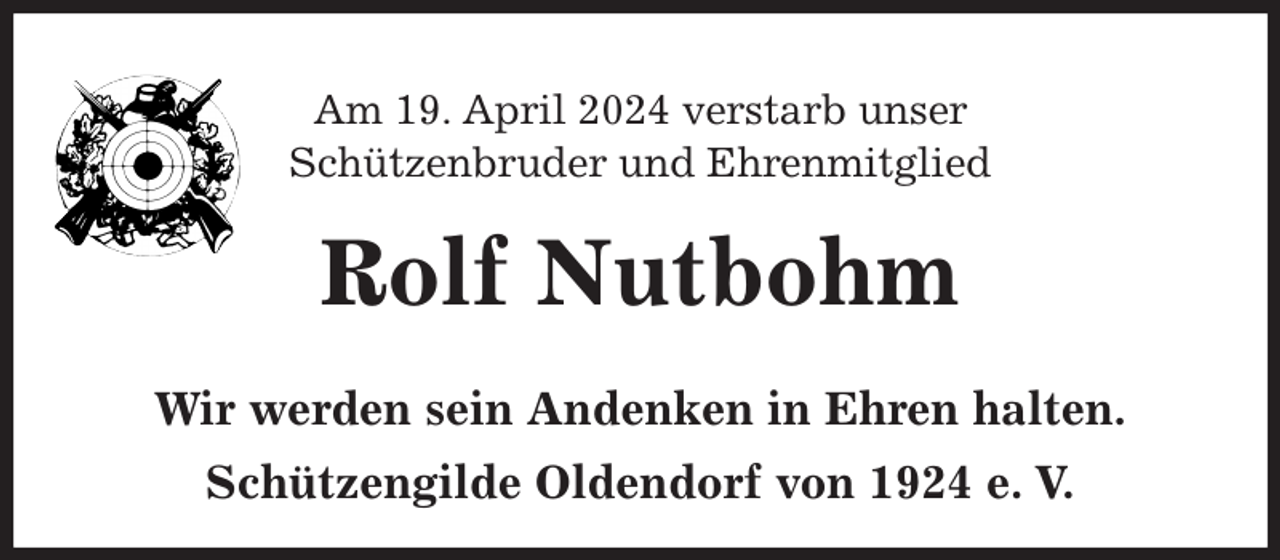 <p>Am 19. April 2024 verstarb unser<br />Schützenbruder und Ehrenmitglied<br />Rolf Nutbohm<br />Wir werden sein Andenken in Ehren halten.<br />Schützengilde Oldendorf von 1924 e. V.</p>