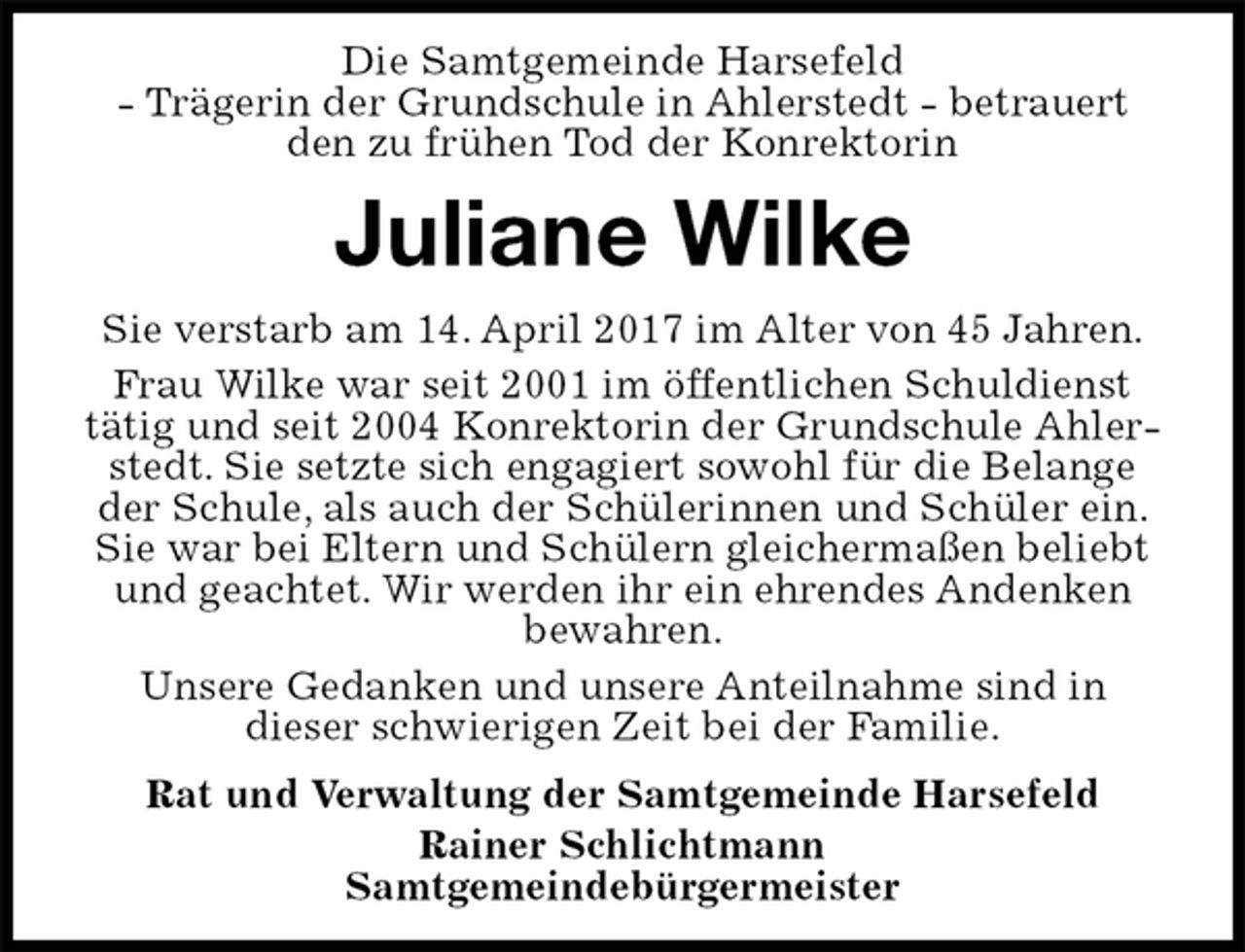 <p>Die Samtgemeinde Harsefeld<br />- Trägerin der Grundschule in Ahlerstedt - betrauert den zu frühen Tod der Konrektorin<br />Juliane Wilke<br />Sie verstarb am 14. April 2017 im Alter von 45 Jahren.<br />Frau Wilke war seit 2001 im öffentlichen Schuldienst tätig und seit 2004 Konrektorin der Grundschule Ahlerstedt. Sie setzte sich engagiert sowohl für die Belange der Schule, als auch der Schülerinnen und Schüler ein. Sie war bei Eltern und Schülern gleichermaßen beliebt und geachtet. Wir werden ihr ein ehrendes Andenken bewahren.<br />Unsere Gedanken und unsere Anteilnahme sind in<br />dieser schwierigen Zeit bei der Familie.<br />Rat und Verwaltung der Samtgemeinde Harsefeld<br />Rainer Schlichtmann<br />Samtgemeindebürgermeister</p>