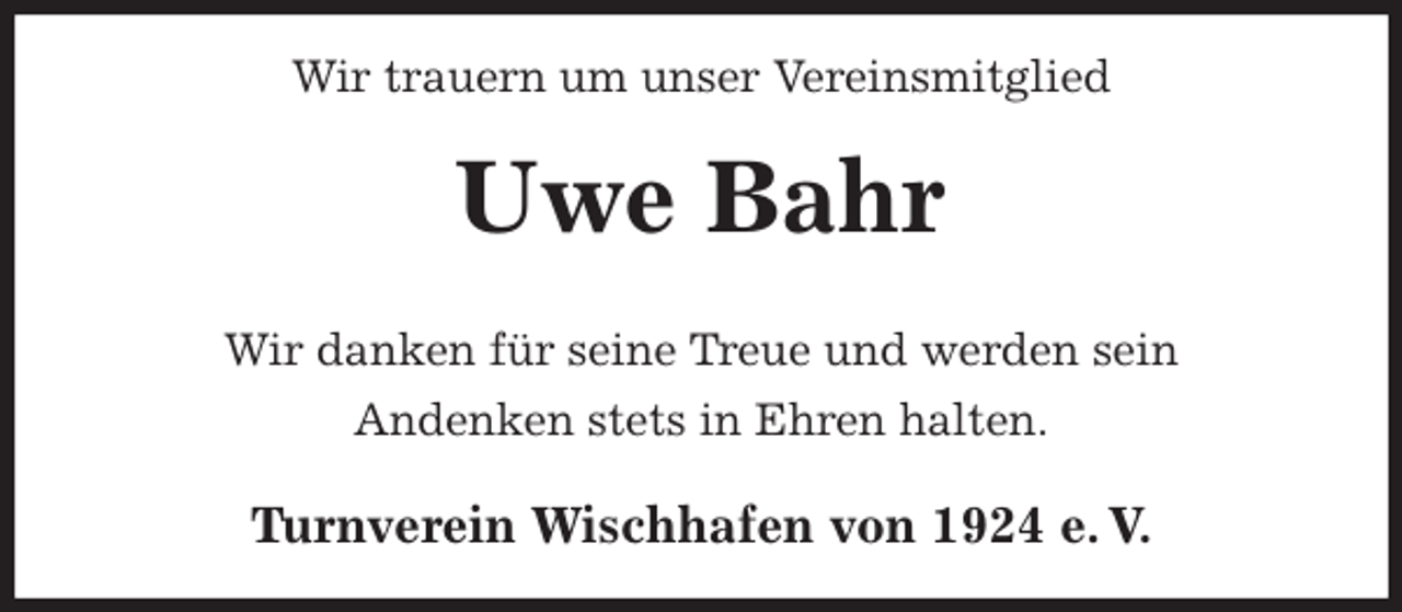 <p>Wir trauern um unser Vereinsmitglied<br />Uwe Bahr<br />Turnverein Wischhafen von 1924 e. V.<br />Wir danken für seine Treue und werden sein<br />Andenken stets in Ehren halten.</p>