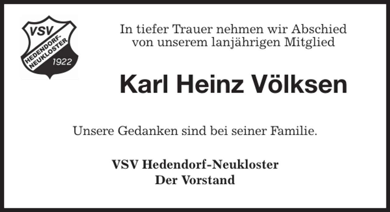 <p>In tiefer Trauer nehmen wir Abschied<br />von unserem lanjährigen Mitglied<br />Karl Heinz Völksen<br />Unsere Gedanken sind bei seiner Familie.<br />VSV Hedendorf-Neukloster<br />Der Vorstand</p>