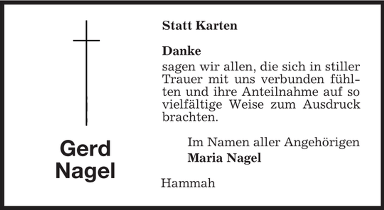 <p>Statt Karten Danke sagen wir allen, die sich in stiller Trauer mit uns verbunden fühlten und ihre Anteilnahme auf so vielfältige Weise zum Ausdruck brachten.</p><p>Gerd Nagel</p><p>Im Namen aller Angehörigen Maria Nagel Hammah</p>
