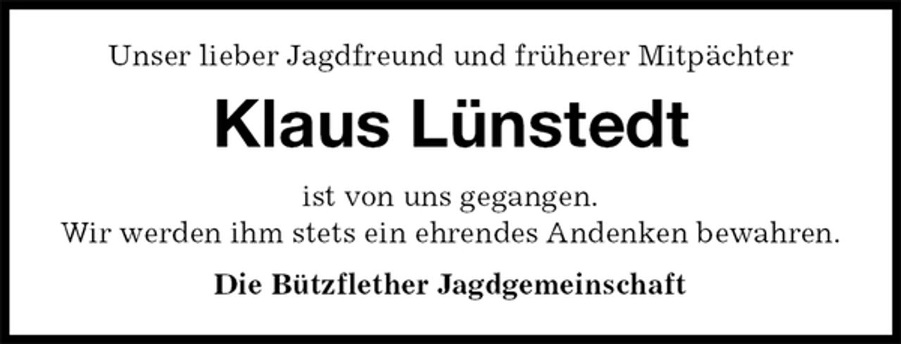 <p>Unser lieber Jagdfreund und früherer Mitpächter<br />Klaus Lünstedt<br />ist von uns gegangen.<br />Wir werden ihm stets ein ehrendes Andenken bewahren.<br />Die Bützflether Jagdgemeinschaft</p>