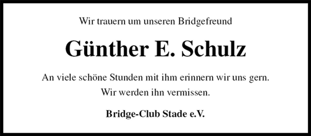 <p>Wir trauern um unseren Bridgefreund<br />Günther E. Schulz<br />An viele schöne Stunden mit ihm erinnern wir uns gern.<br />Wir werden ihn vermissen.<br />Bridge-Club Stade e.V.</p>