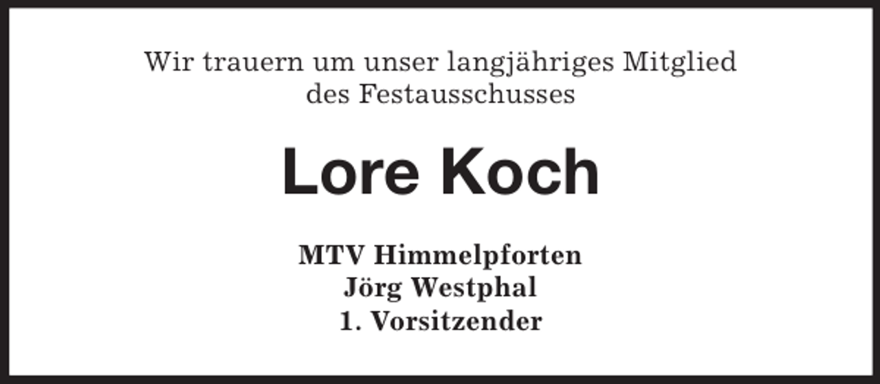 <p>Wir trauern um unser langjähriges Mitglied<br />des Festausschusses</p><p>Lore Koch<br />MTV Himmelpforten<br />Jörg Westphal<br />1. Vorsitzender</p>